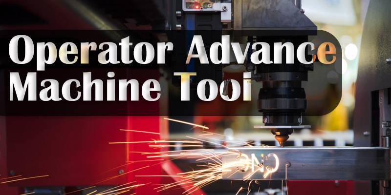 Operator Advance Machine Tool