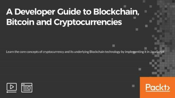 A DEVELOPER GUIDE TO BLOCKCHAIN, BITCOIN AND CRYPTOCURRENCIES