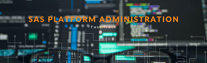 SAS® PLATFORM ADMINISTRATION: GETTING STARTED