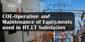 COE-Operation and Maintenance of Equipments used in HT,LT Substation