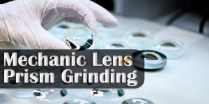 Mechanic Lens/Prism Grinding