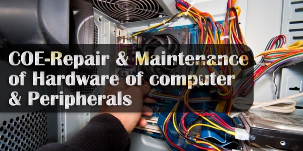 COE-Repair & Maintenance of Hardware of computer & Peripherals COE-Repair & Maintenance of Hardware of computer & Peripherals